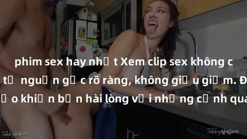 phim sex hay nhất Xem clip sex không che mới - Nguồn gốc từ nguồn gốc rõ ràng, không giấu giếm. Đảm bảo khiến bạn hài lòng với những cảnh quay táo bạo và đầy kích thích.