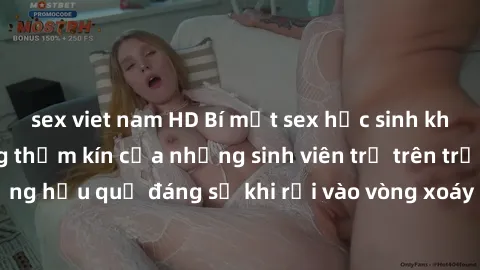sex viet nam HD Bí mật sex học sinh không che: Cuộc sống thầm kín của những sinh viên trẻ trên trường. Những hậu quả đáng sợ khi rơi vào vòng xoáy của tình dục từ tuổi mới lớn.