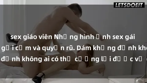sex giáo viên Những hình ảnh sex gái Việt xinh đẹp đầy gợi cảm và quyến rũ. Dám khẳng định không ai có thể cưỡng lại được vẻ đẹp của họ.