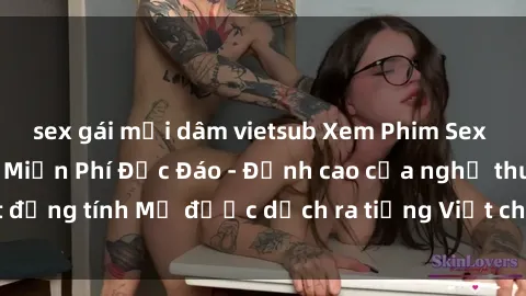 sex gái mại dâm vietsub Xem Phim Sex Mỹ Vietsub Online Miễn Phí Độc Đáo - Đỉnh cao của nghệ thuật đồng tính Mỹ được dịch ra tiếng Việt cho người xem hiểu rõ hơn.