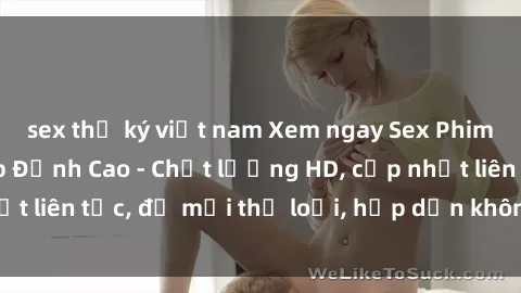 sex thư ký việt nam Xem ngay Sex Phim Hàn Quốc Vietsub Đỉnh Cao - Chất lượng HD, cập nhật liên tục, đủ mọi thể loại, hấp dẫn không thể bỏ qua!