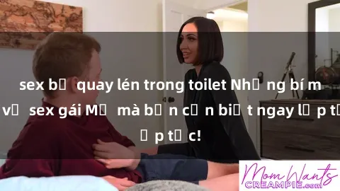 sex bị quay lén trong toilet Những bí mật về sex gái Mỹ mà bạn cần biết ngay lập tức!
