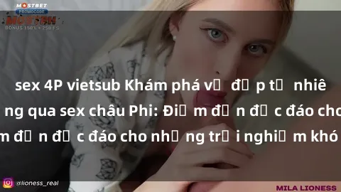 sex 4P vietsub Khám phá vẻ đẹp tự nhiên và văn hóa đa dạng qua sex châu Phi: Điểm đến độc đáo cho những trải nghiệm khó quên
