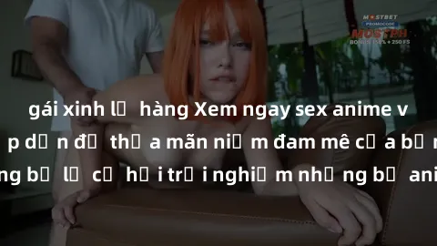 gái xinh lộ hàng Xem ngay sex anime vietsub cực hot và hấp dẫn để thỏa mãn niềm đam mê của bạn! Đừng bỏ lỡ cơ hội trải nghiệm những bộ anime đỉnh cao chỉ có tại đây!