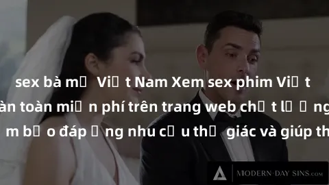 sex bà mẹ Việt Nam Xem sex phim Việt Nam không che hoàn toàn miễn phí trên trang web chất lượng cao. Đảm bảo đáp ứng nhu cầu thị giác và giúp thỏa mãn mong muốn của bạn.