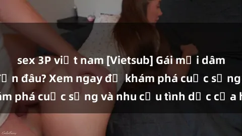 sex 3P việt nam [Vietsub] Gái mại dâm châu Á hấp dẫn đến đâu? Xem ngay để khám phá cuộc sống và nhu cầu tình dục của họ!