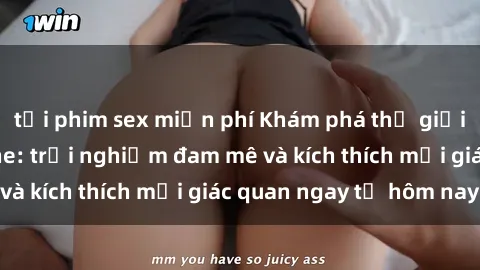 tải phim sex miễn phí Khám phá thế giới mới của sex online: trải nghiệm đam mê và kích thích mọi giác quan ngay từ hôm nay!