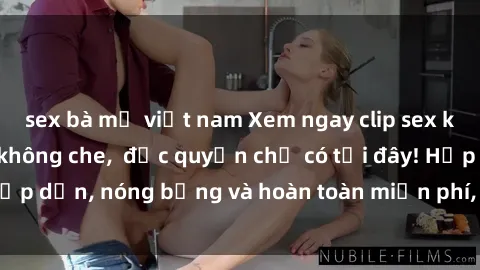 sex bà mẹ việt nam Xem ngay clip sex không che cực hot, không che,  độc quyền chỉ có tại đây! Hấp dẫn, nóng bỏng và hoàn toàn miễn phí, không thể bỏ qua!
