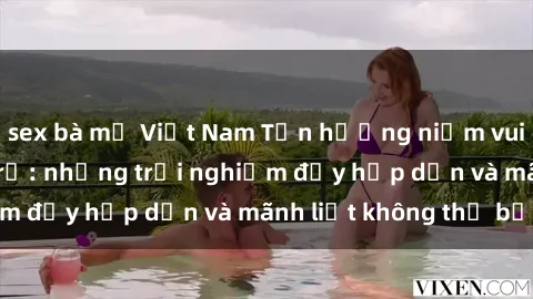 sex bà mẹ Việt Nam Tận hưởng niềm vui của sex với gái trẻ: những trải nghiệm đầy hấp dẫn và mãnh liệt không thể bỏ lỡ