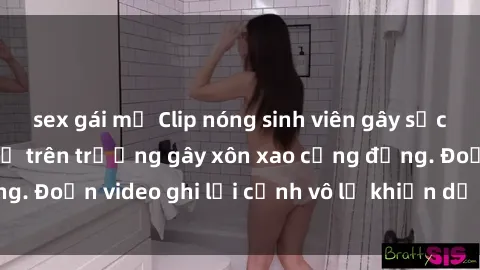 sex gái mỹ Clip nóng sinh viên gây sốc: Hành động cấm kỵ trên trường gây xôn xao cộng đồng. Đoạn video ghi lại cảnh vô lễ khiến dư luận bức xúc.