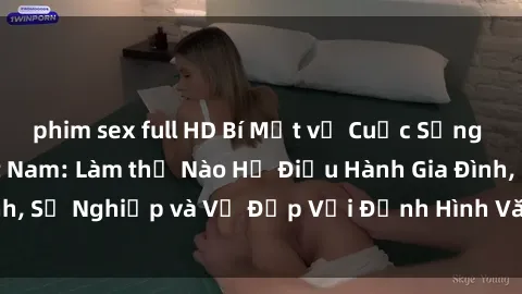 phim sex full HD Bí Mật về Cuộc Sống Của Các MILF Việt Nam: Làm thế Nào Họ Điều Hành Gia Đình, Sự Nghiệp và Vẻ Đẹp Với Định Hình Văn Hóa Đương Đại