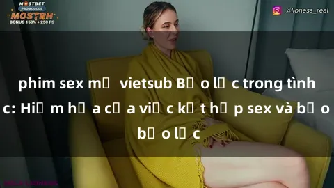 phim sex mỹ vietsub Bạo lực trong tình dục: Hiểm họa của việc kết hợp sex và bạo lực
