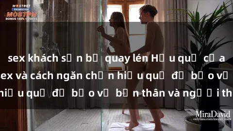 sex khách sạn bị quay lén Hậu quả của hành vi bạo dâm sex và cách ngăn chặn hiệu quả để bảo vệ bản thân và người thân