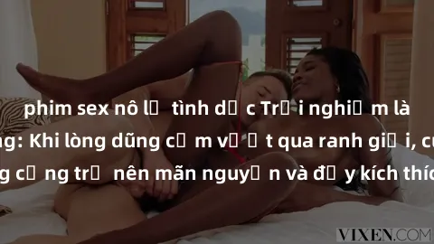 phim sex nô lệ tình dục Trải nghiệm làm tình ngoài đường: Khi lòng dũng cảm vượt qua ranh giới, cuộc hẹn nơi công cộng trở nên mãn nguyện và đầy kích thích. Hành vi nguy hiểm, nhưng cũng tạo nên cảm g