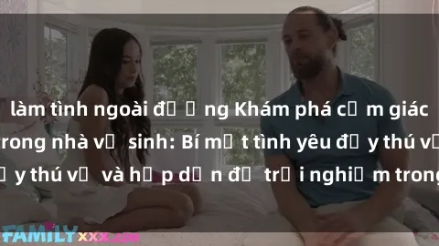 làm tình ngoài đường Khám phá cảm giác mới mẻ với sex trong nhà vệ sinh: Bí mật tình yêu đầy thú vị và hấp dẫn để trải nghiệm trong đêm hôm nay!