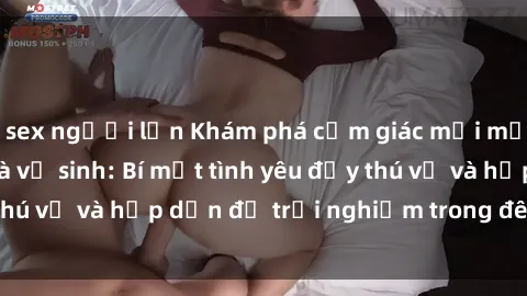 sex người lớn Khám phá cảm giác mới mẻ với sex trong nhà vệ sinh: Bí mật tình yêu đầy thú vị và hấp dẫn để trải nghiệm trong đêm hôm nay!