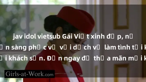 jav idol vietsub Gái Việt xinh đẹp, nồng nàn tình cảm, sẵn sàng phục vụ với dịch vụ làm tình tại khách sạn. Đến ngay để thỏa mãn mọi khao khát của bạn!