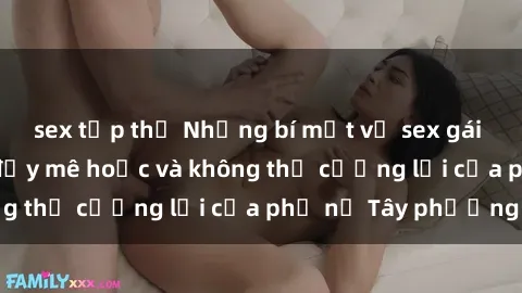 sex tập thể Những bí mật về sex gái Tây: Sự quyến rũ đầy mê hoặc và không thể cưỡng lại của phụ nữ Tây phương
