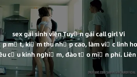 sex gái sinh viên Tuyển gái call girl Việt Nam gợi cảm, đẹp mắt, kiếm thu nhập cao, làm việc linh hoạt, không yêu cầu kinh nghiệm, đào tạo miễn phí. Liên hệ ngay để biết thêm chi tiết!