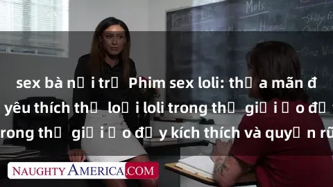sex bà nội trợ Phim sex loli: thỏa mãn đam mê của người yêu thích thể loại loli trong thế giới ảo đầy kích thích và quyến rũ.