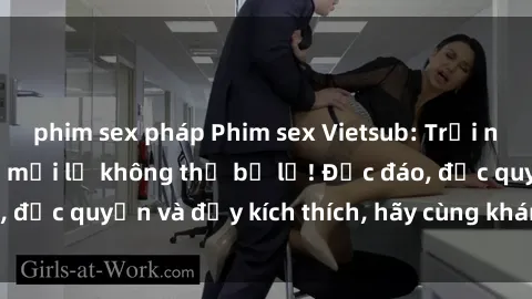 phim sex pháp Phim sex Vietsub: Trải nghiệm hấp dẫn và mới lạ không thể bỏ lỡ! Độc đáo, độc quyền và đầy kích thích, hãy cùng khám phá ngay!