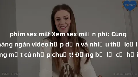phim sex milf Xem sex miễn phí: Cùng trải nghiệm với hàng ngàn video hấp dẫn và nhiều thể loại đa dạng chỉ trong một cú nhấp chuột! Đừng bỏ lỡ cơ hội thưởng thức tuyệt vời này ngay hôm nay!
