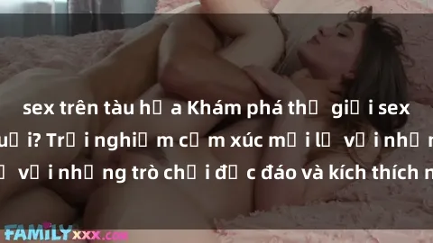sex trên tàu hỏa Khám phá thế giới sex trực tuyến: Hơn tuổi? Trải nghiệm cảm xúc mới lạ với những trò chơi độc đáo và kích thích người lớn