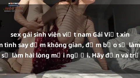 sex gái sinh viên việt nam Gái Việt xinh đẹp, nồng nàn làm tình say đắm không gian, đảm bảo sẽ làm hài lòng mọi người. Hãy đến và trải nghiệm ngay!